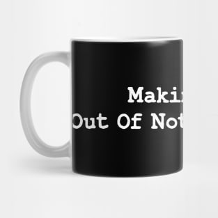 Funny Saying Making Love Out Of Nothing At All Mug